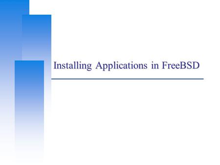 Installing Applications in FreeBSD. Computer Center, CS, NCTU 2 Overview  Two technologies Packages Ports  Packages contains pre-compiled copies of.