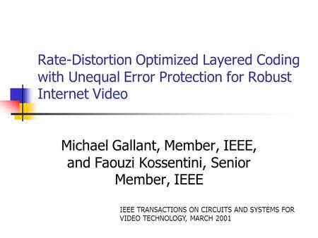 Rate-Distortion Optimized Layered Coding with Unequal Error Protection for Robust Internet Video Michael Gallant, Member, IEEE, and Faouzi Kossentini,