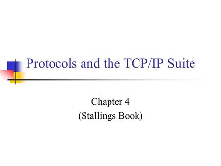 Protocols and the TCP/IP Suite Chapter 4 (Stallings Book)