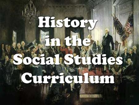 History in the Social Studies Curriculum. Life is lived forward, but it is understood backward Soren Kierkegaard.