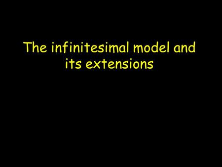 The infinitesimal model and its extensions. Selection (and drift) compromise predictions of selection response by changing allele frequencies and generating.