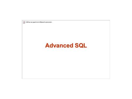 Advanced SQL. 2 SQL Data Types and Schemas Integrity Constraints Authorization Embedded SQL Dynamic SQL Functions and Procedural Constructs** Recursive.