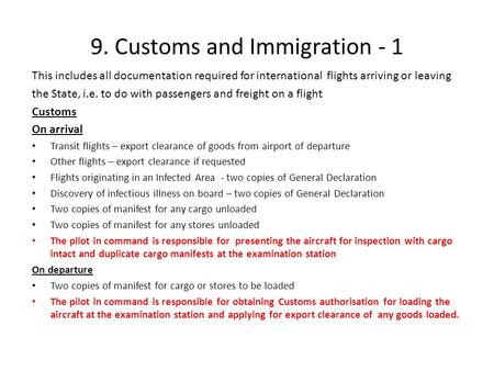 9. Customs and Immigration - 1 This includes all documentation required for international flights arriving or leaving the State, i.e. to do with passengers.