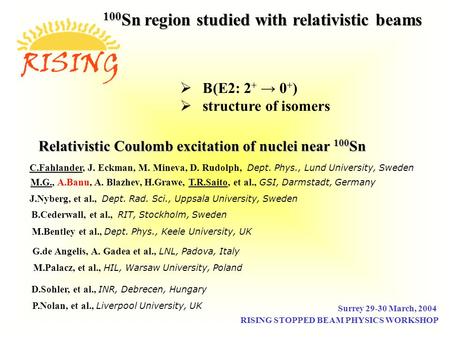 Relativistic Coulomb excitation of nuclei near 100 Sn C.Fahlander, J. Eckman, M. Mineva, D. Rudolph, Dept. Phys., Lund University, Sweden M.G., A.Banu,