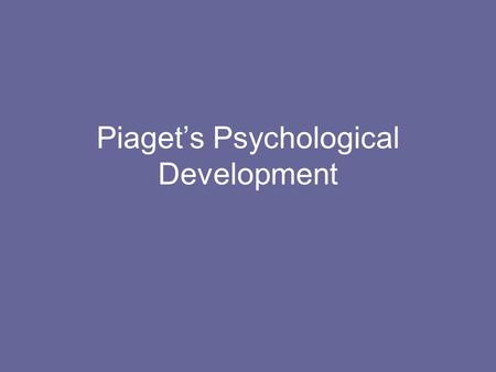 Piaget’s Psychological Development. Piaget (1896 - 1980) Swiss Psychologist, worked for several decades on understanding children’s cognitive development.