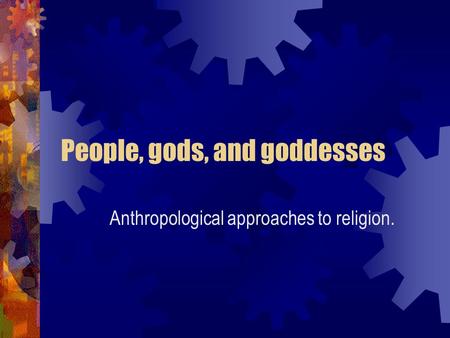 People, gods, and goddesses Anthropological approaches to religion.