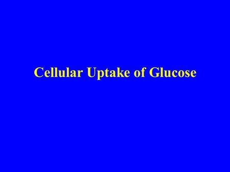 Cellular Uptake of Glucose. –80-110 mg/dl euglycemia –< 45 mg/dl hypoglycemia –> 150-200 mg/dlafter CHO meal (ie, below T max ) –> 300-600 mg/dluncontrolled.