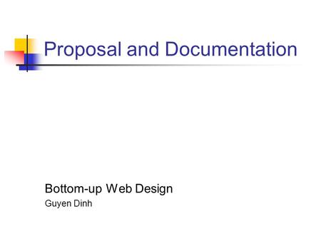 Proposal and Documentation Bottom-up Web Design Guyen Dinh.