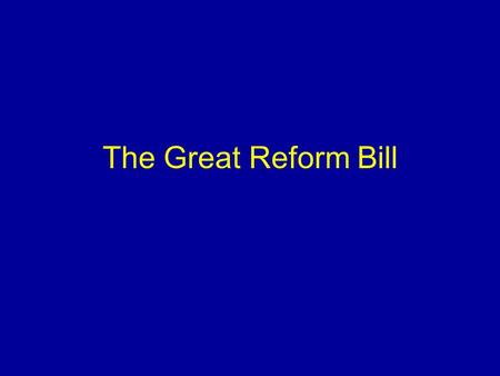 The Great Reform Bill. The Tory Argument Constitutional imbalance More power to towns No end in sight.