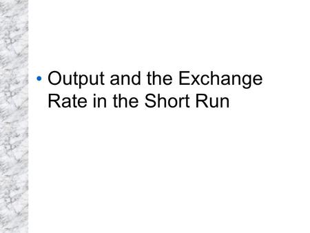 Output and the Exchange Rate in the Short Run. Introduction Long run models are useful when all prices of inputs and outputs have time to adjust. In the.