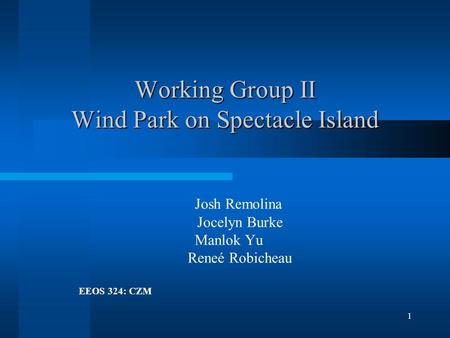 1 Working Group II Wind Park on Spectacle Island Josh Remolina Jocelyn Burke Manlok Yu Reneé Robicheau EEOS 324: CZM.