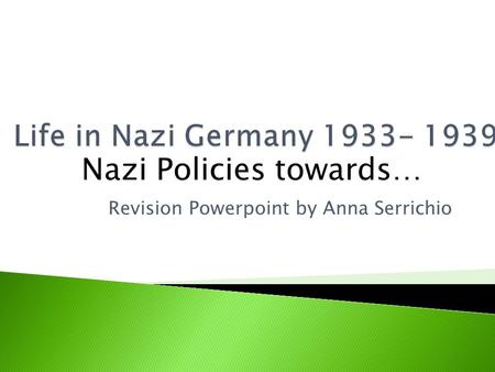 Revision Powerpoint by Anna Serrichio Nazi Policies towards…
