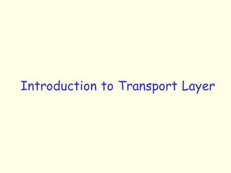 Introduction to Transport Layer. Transport Layer: Motivation A B R1 R2 r Recall that NL is responsible for forwarding a packet from one HOST to another.