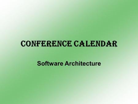 Conference Calendar Software Architecture. Overall Architecture Server : Apache Tomcat WebServer(5.5.17) Database: MySQL Server(5.0) Language: Java, HTML,CSS.