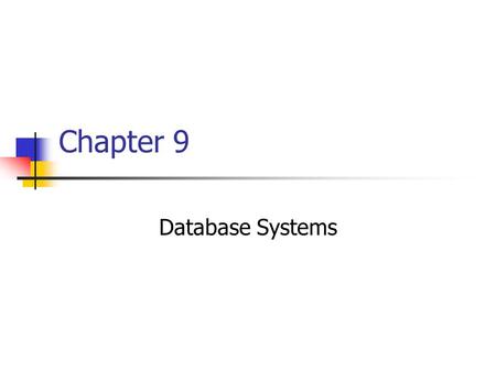 Chapter 9 Database Systems. 2 Chapter 9: Database Systems 9.1 Database Fundamentals 9.2 The Relational Model 9.3 Object-Oriented Databases 9.4 Maintaining.
