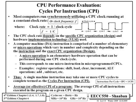EECC550 - Shaaban #1 Lec # 3 Winter 2009 12-8-2009 CPU Performance Evaluation: Cycles Per Instruction (CPI) Most computers run synchronously utilizing.