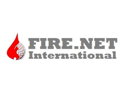 WHAT IS FIRE.NET? FIRE.NET INTERNATIONAL is an organization that plays an active role in promoting, influencing and strengthening of policies and public.