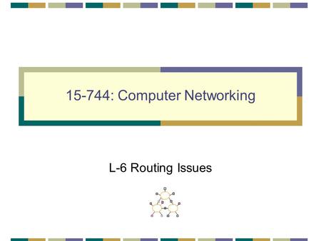 15-744: Computer Networking L-6 Routing Issues. L -6; 2-26-02© Srinivasan Seshan, 20022 New Routing Ideas Border Gateway Protocol (BGP) cont. Overlay.