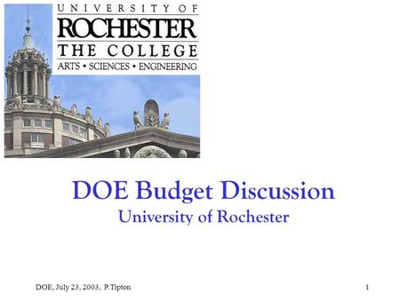 DOE, July 23, 2003, P.Tipton1 DOE Budget Discussion University of Rochester.