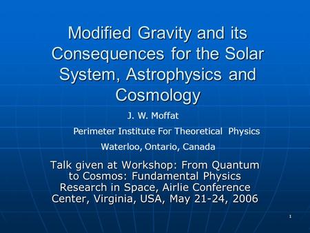 1 Modified Gravity and its Consequences for the Solar System, Astrophysics and Cosmology Talk given at Workshop: From Quantum to Cosmos: Fundamental Physics.