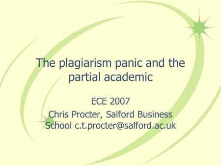 The plagiarism panic and the partial academic ECE 2007 Chris Procter, Salford Business School