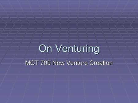 On Venturing MGT 709 New Venture Creation. Agenda  Adams  Readings  Fortis  IMTrader.