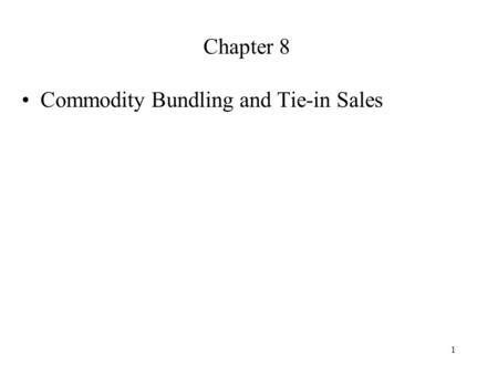 Chapter 8 Commodity Bundling and Tie-in Sales.
