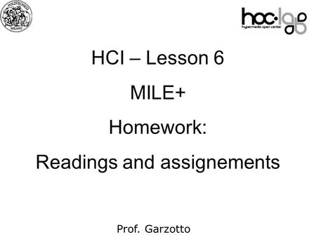 07 Prof. Garzotto HCI – Lesson 6 MILE+ Homework: Readings and assignements.