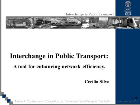 Interchange in Public Transport Tredbo 9. Conference on Competition and Ownership in Land Transport. Cecília Silva 1/ 10 6 September 2005 Interchange in.