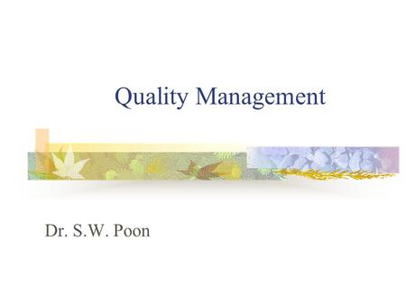 Quality Management Dr. S.W. Poon. Quality Management Introduction Meaning of quality Quality Control (QC) Quality Assurance (QA) Differences between QC.