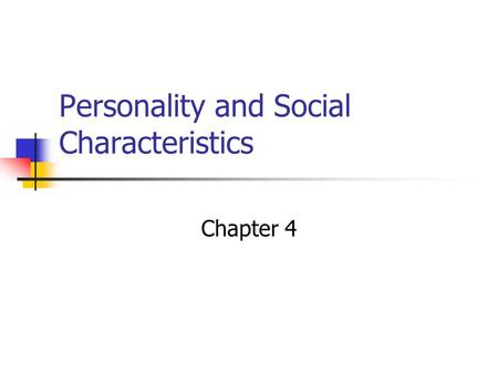 Personality and Social Characteristics Chapter 4.