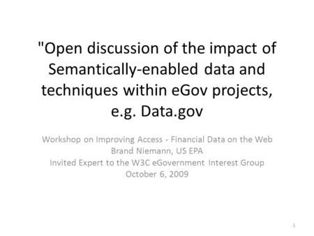 Open discussion of the impact of Semantically-enabled data and techniques within eGov projects, e.g. Data.gov Workshop on Improving Access - Financial.