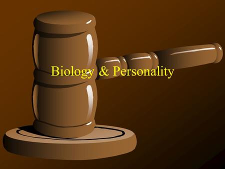 Biology & Personality.