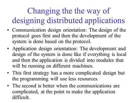 Changing the the way of designing distributed applications Communication design orientation: The design of the protocol goes first and then the development.