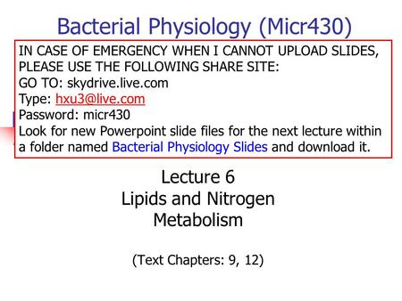 Bacterial Physiology (Micr430) Lecture 6 Lipids and Nitrogen Metabolism (Text Chapters: 9, 12) IN CASE OF EMERGENCY WHEN I CANNOT UPLOAD SLIDES, PLEASE.