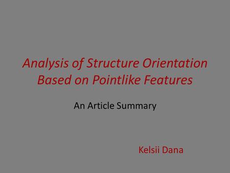 Analysis of Structure Orientation Based on Pointlike Features An Article Summary Kelsii Dana.