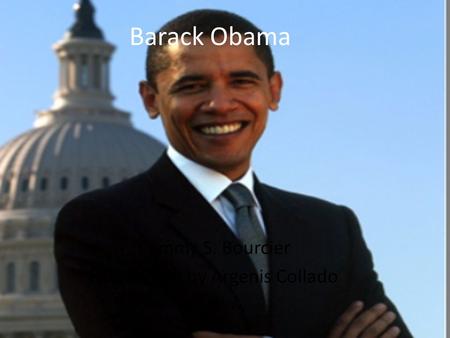 Barack Obama Cammy S. Bourcier PowerPoint by Argenis Collado.