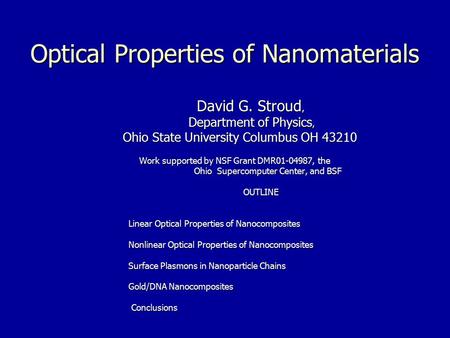Optical Properties of Nanomaterials David G. Stroud, David G. Stroud, Department of Physics, Department of Physics, Ohio State University Columbus OH 43210.