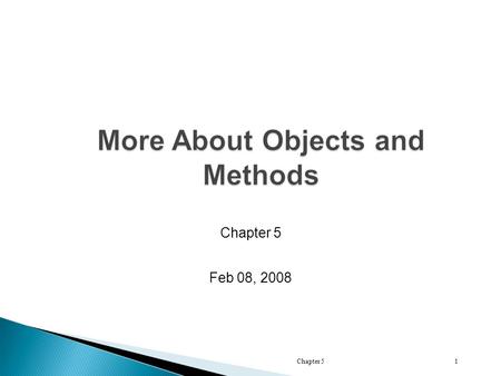 Chapter 51 Feb 08, 2008. Chapter 52  Methods in a class are invoked using objects A a1 = new A(); a1.func1();  Calling object and the dot can be omitted.
