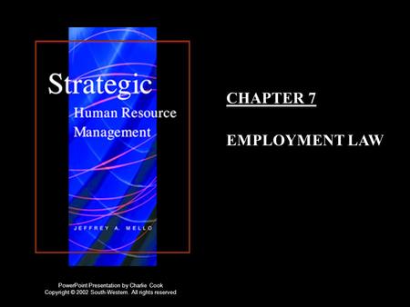 CHAPTER 7 EMPLOYMENT LAW PowerPoint Presentation by Charlie Cook Copyright © 2002 South-Western. All rights reserved.