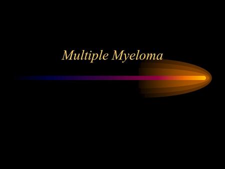 Multiple Myeloma. Definition: Malignant proliferation of plasma cells derived from a single clone Etiology: radiation;mutations in oncogenes; familial.