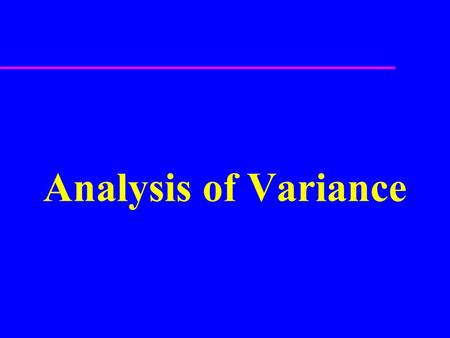 Analysis of Variance. Experimental Design u Investigator controls one or more independent variables –Called treatment variables or factors –Contain two.