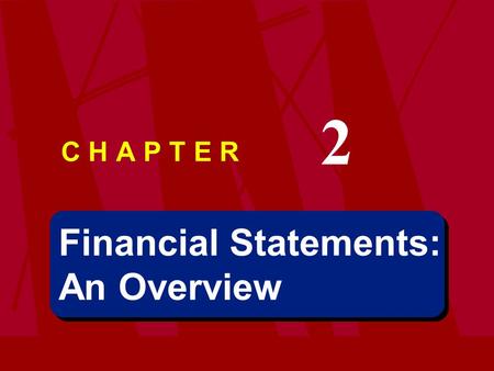 Financial Statements: An Overview Financial Statements: An Overview C H A P T E R 2.