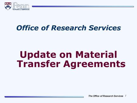 The Office of Research Services 1 Office of Research Services Update on Material Transfer Agreements.