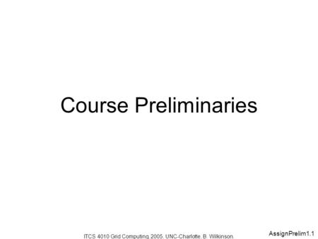 AssignPrelim1.1 ITCS 4010 Grid Computing, 2005, UNC-Charlotte, B. Wilkinson. Course Preliminaries.