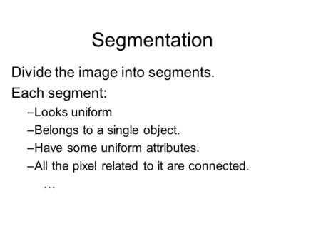 Segmentation Divide the image into segments. Each segment: