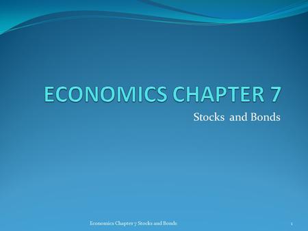 Stocks and Bonds 1Economics Chapter 7 Stocks and Bonds.
