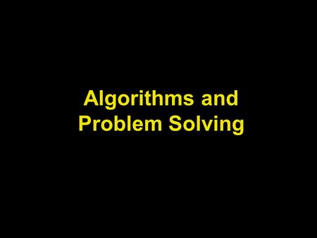 Algorithms and Problem Solving. Learn about problem solving skills Explore the algorithmic approach for problem solving Learn about algorithm development.