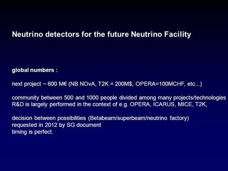 Neutrino detectors for the future Neutrino Facility global numbers : next project ~ 600 M€ (NB NOvA, T2K = 200M$, OPERA=100MCHF, etc...) community between.