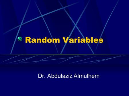 Random Variables Dr. Abdulaziz Almulhem. Almulhem©20022 Preliminary An important design issue of networking is the ability to model and estimate performance.